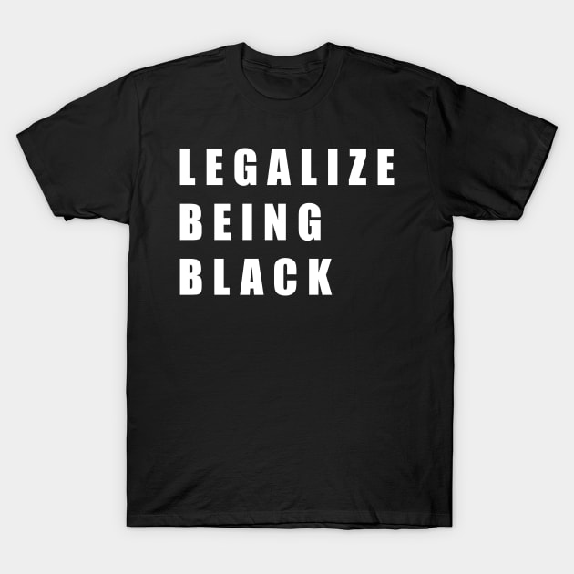 Legalize Being Black Shirt Black Lives Matter T-Shirt by aditchucky